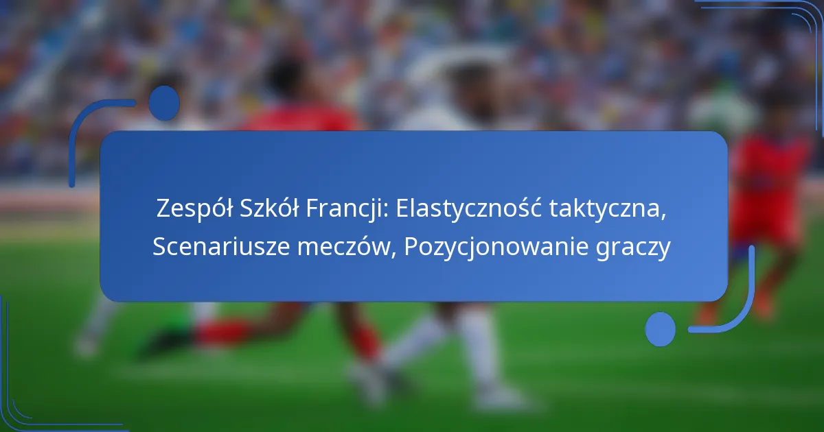 Zespół Szkół Francji: Elastyczność taktyczna, Scenariusze meczów, Pozycjonowanie graczy