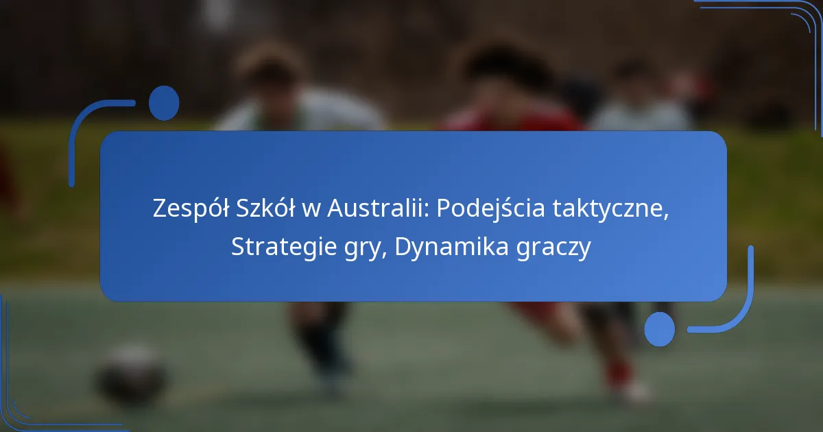 Zespół Szkół w Australii: Podejścia taktyczne, Strategie gry, Dynamika graczy