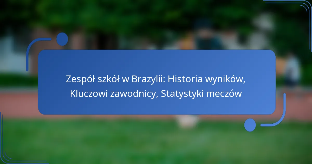 Zespół szkół w Brazylii: Historia wyników, Kluczowi zawodnicy, Statystyki meczów