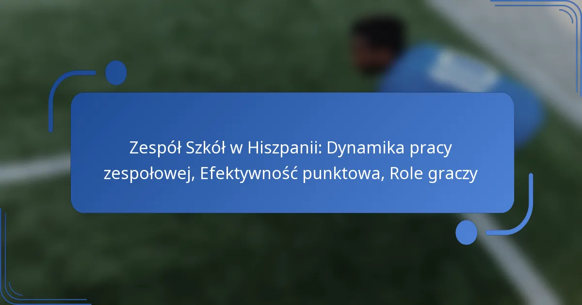 Zespół Szkół w Hiszpanii: Dynamika pracy zespołowej, Efektywność punktowa, Role graczy