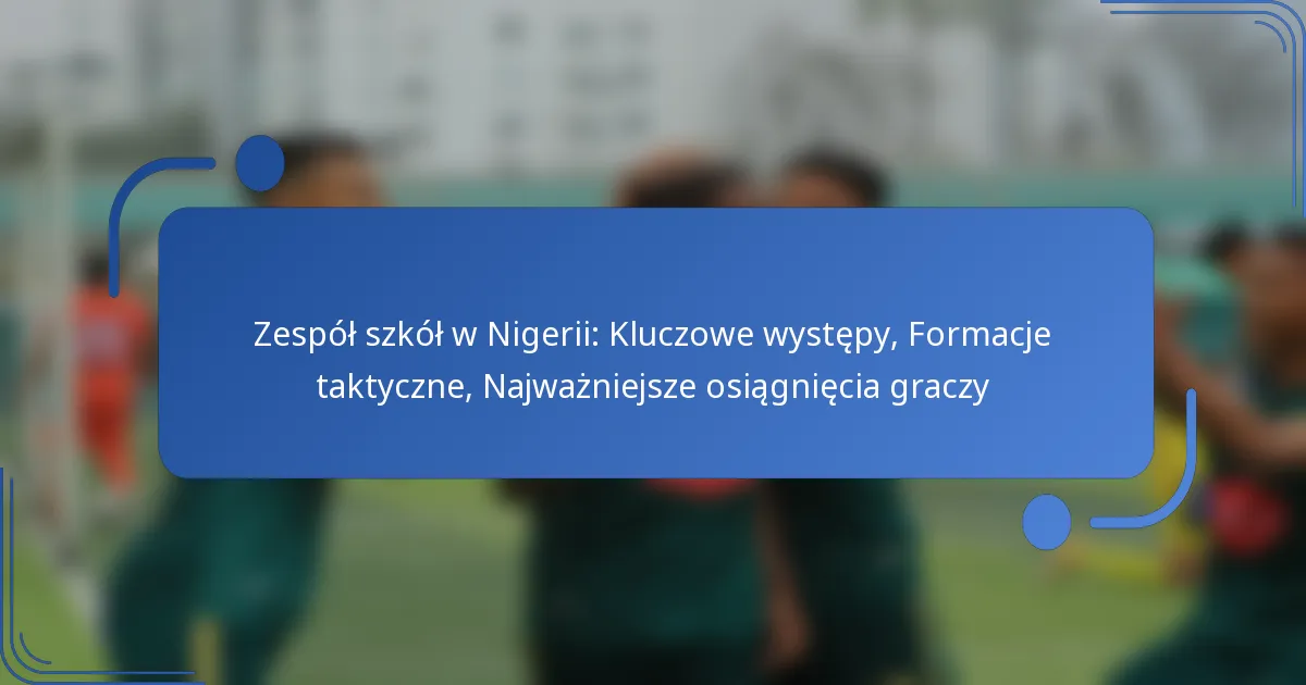 Zespół szkół w Nigerii: Kluczowe występy, Formacje taktyczne, Najważniejsze osiągnięcia graczy