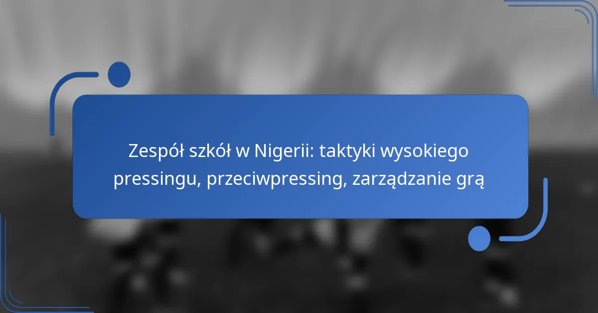 Zespół szkół w Nigerii: taktyki wysokiego pressingu, przeciwpressing, zarządzanie grą