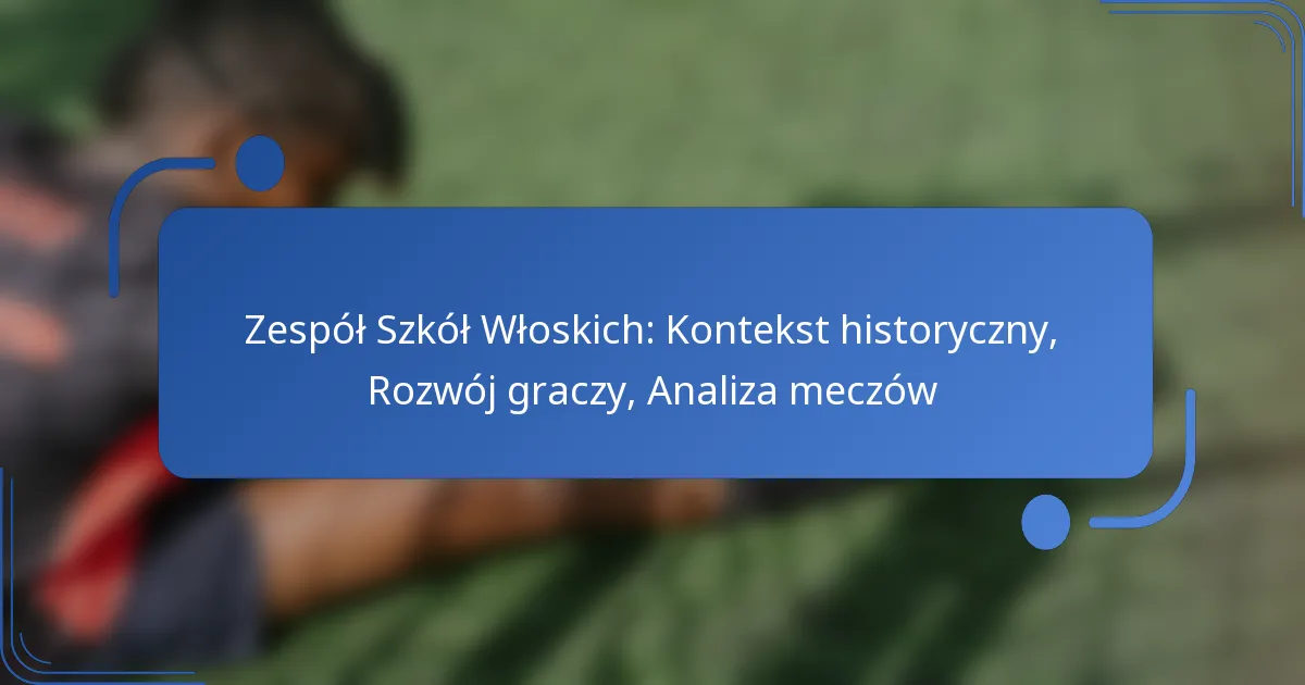 Zespół Szkół Włoskich: Kontekst historyczny, Rozwój graczy, Analiza meczów