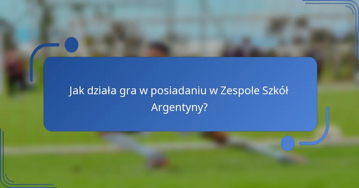 Jak działa gra w posiadaniu w Zespole Szkół Argentyny?