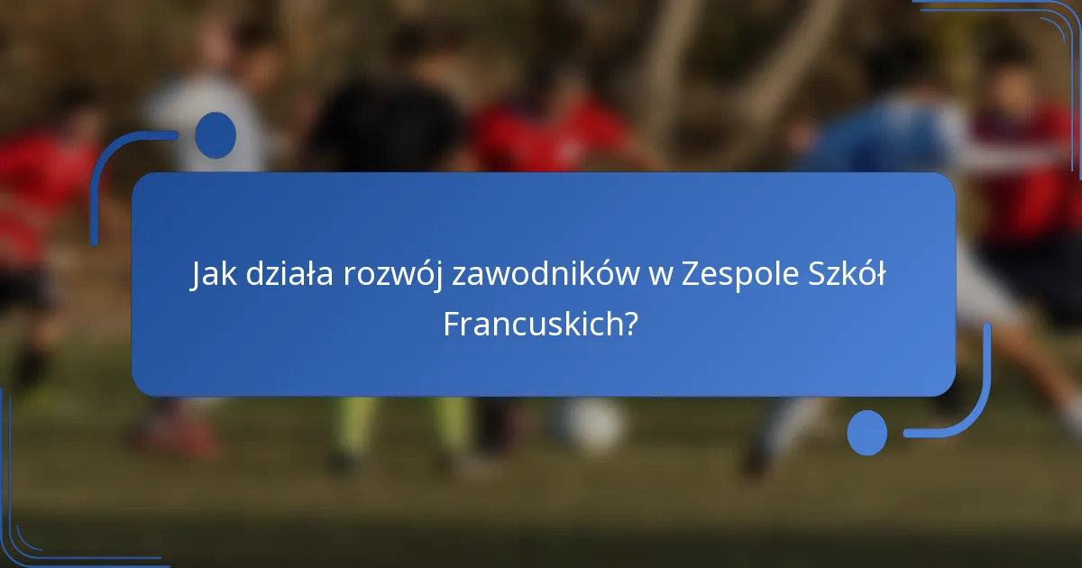 Jak działa rozwój zawodników w Zespole Szkół Francuskich?