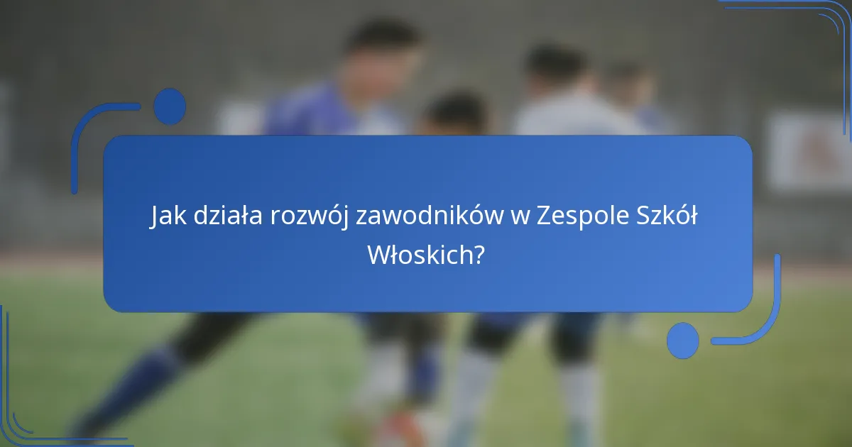 Jak działa rozwój zawodników w Zespole Szkół Włoskich?