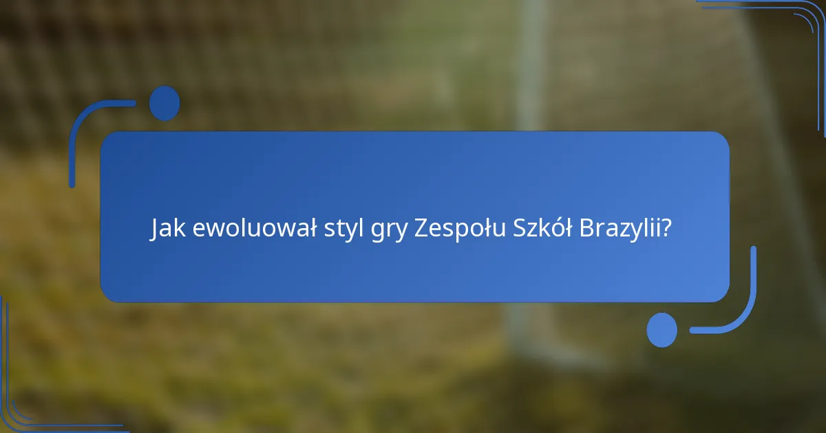 Jak ewoluował styl gry Zespołu Szkół Brazylii?