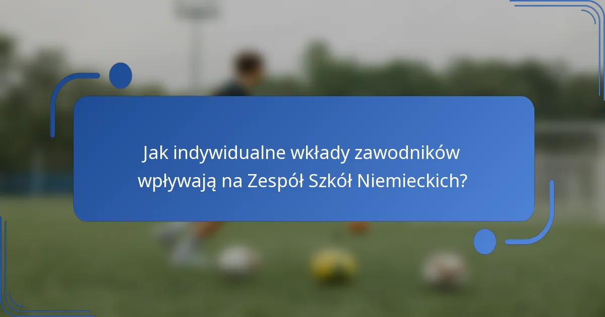 Jak indywidualne wkłady zawodników wpływają na Zespół Szkół Niemieckich?
