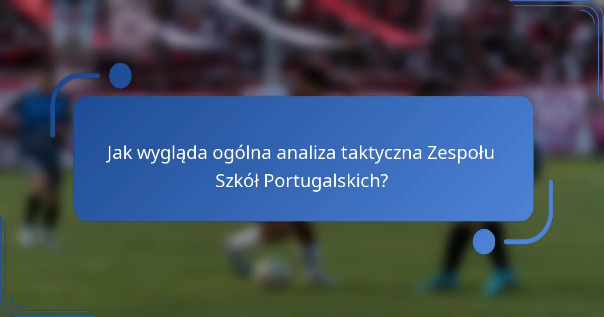 Jak wygląda ogólna analiza taktyczna Zespołu Szkół Portugalskich?
