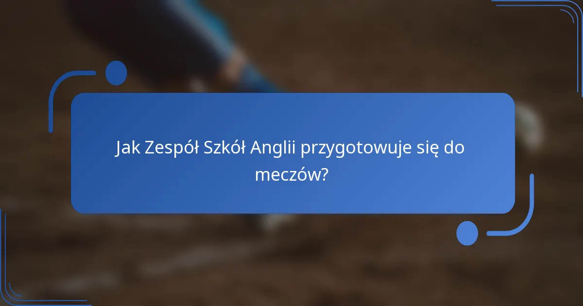 Jak Zespół Szkół Anglii przygotowuje się do meczów?
