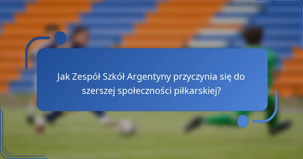 Jak Zespół Szkół Argentyny przyczynia się do szerszej społeczności piłkarskiej?