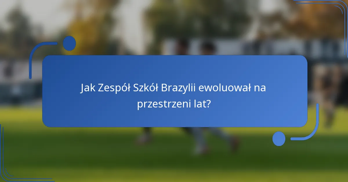 Jak Zespół Szkół Brazylii ewoluował na przestrzeni lat?