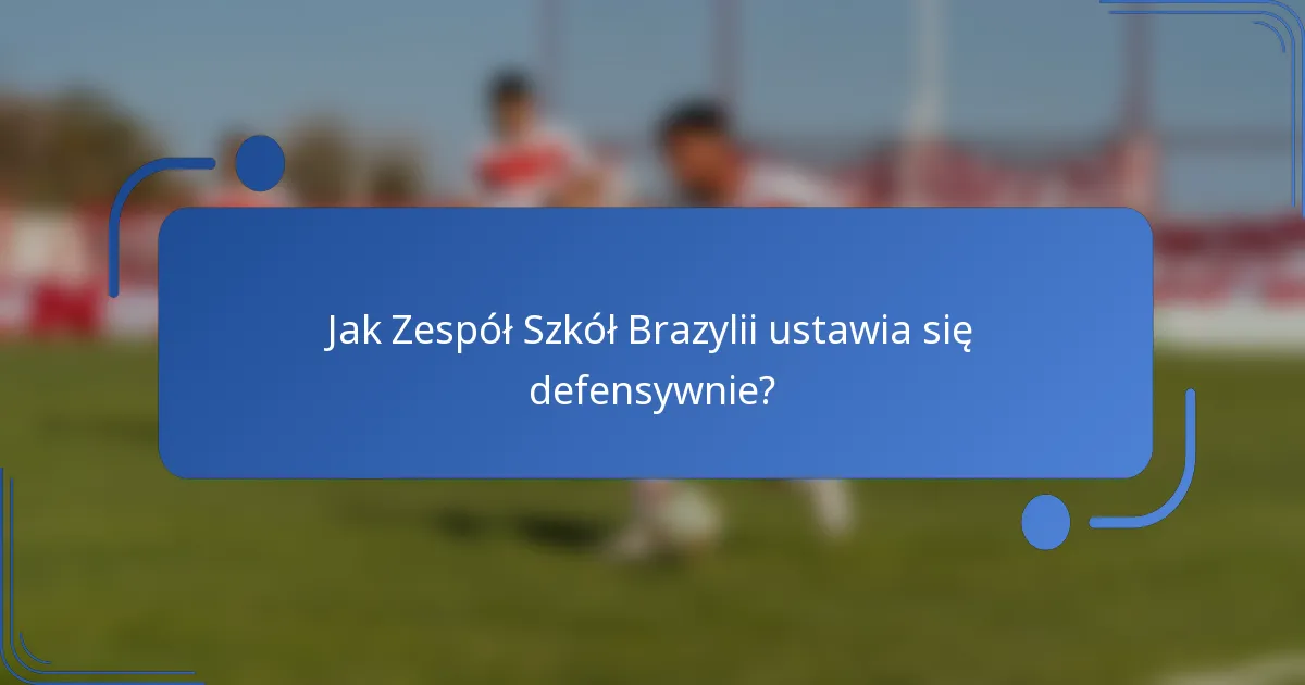 Jak Zespół Szkół Brazylii ustawia się defensywnie?