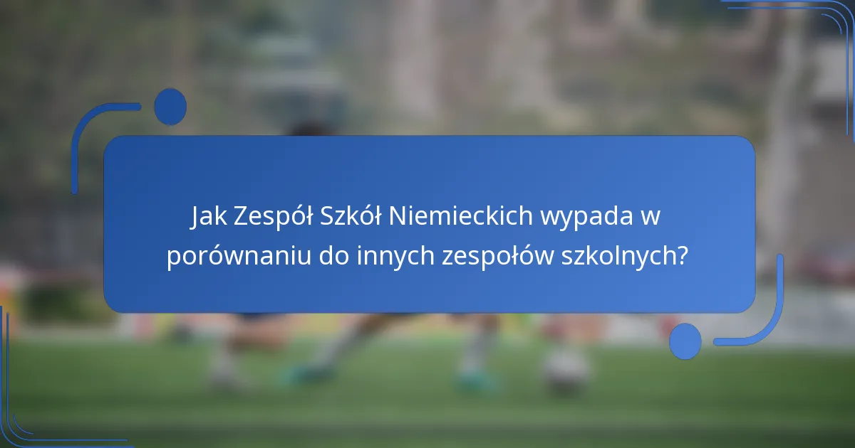 Jak Zespół Szkół Niemieckich wypada w porównaniu do innych zespołów szkolnych?