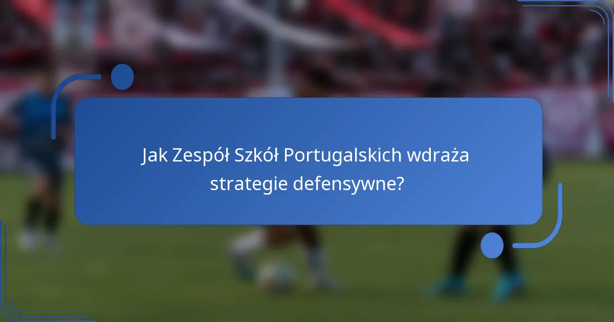 Jak Zespół Szkół Portugalskich wdraża strategie defensywne?