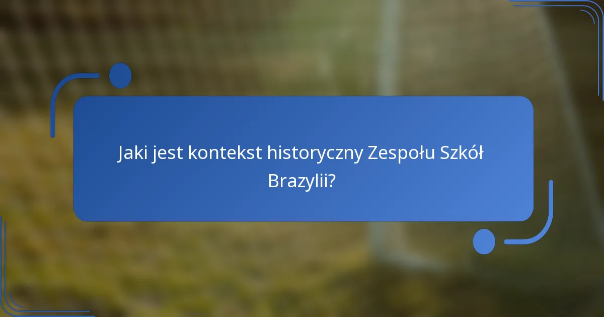 Jaki jest kontekst historyczny Zespołu Szkół Brazylii?