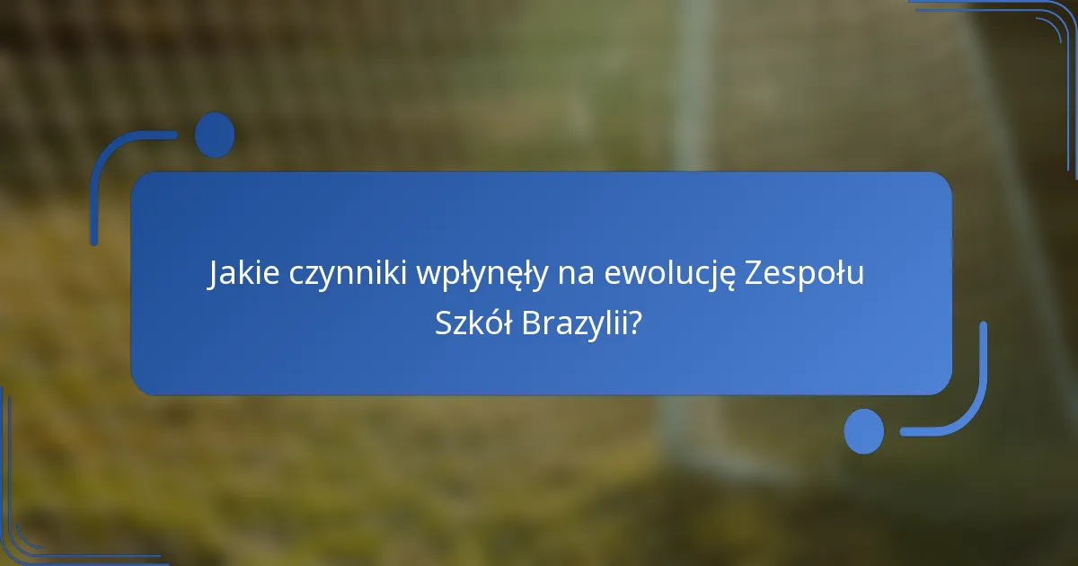 Jakie czynniki wpłynęły na ewolucję Zespołu Szkół Brazylii?