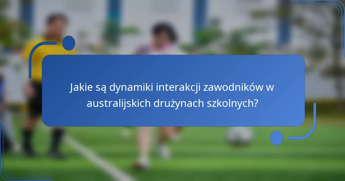 Jakie są dynamiki interakcji zawodników w australijskich drużynach szkolnych?