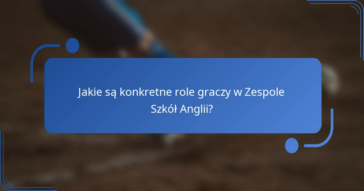 Jakie są konkretne role graczy w Zespole Szkół Anglii?