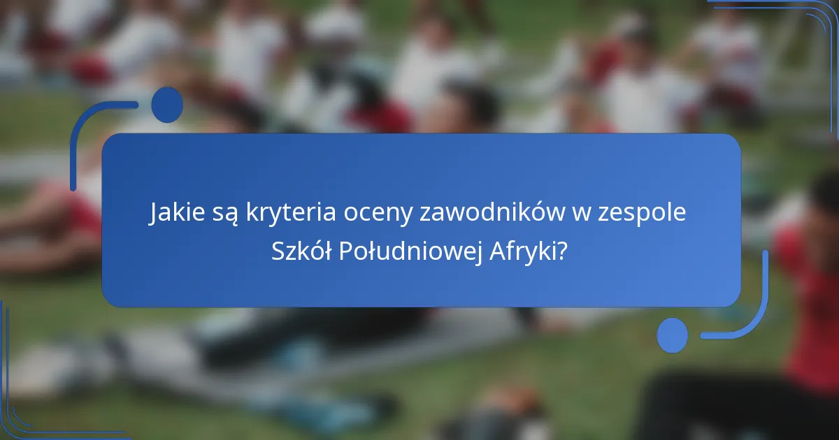 Jakie są kryteria oceny zawodników w zespole Szkół Południowej Afryki?