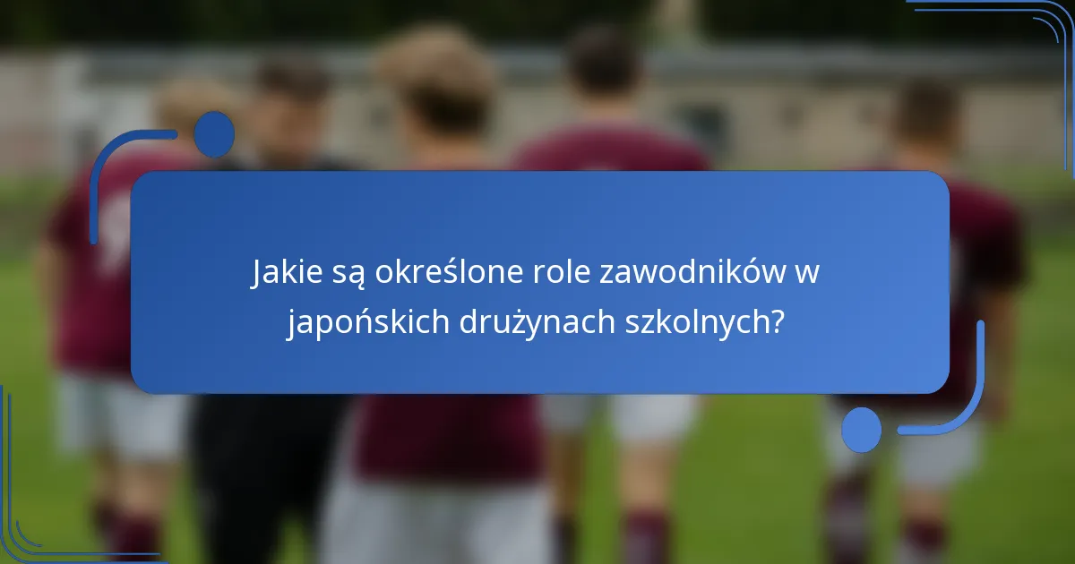 Jakie są określone role zawodników w japońskich drużynach szkolnych?