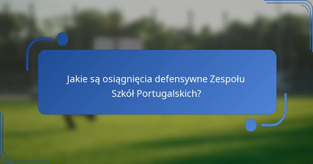 Jakie są osiągnięcia defensywne Zespołu Szkół Portugalskich?