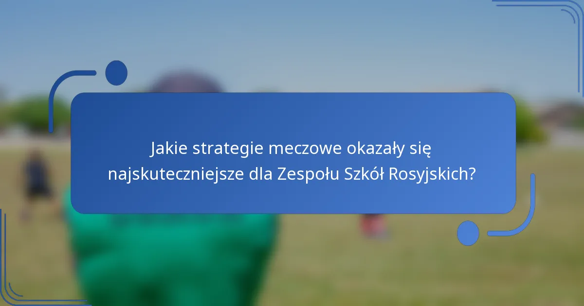 Jakie strategie meczowe okazały się najskuteczniejsze dla Zespołu Szkół Rosyjskich?