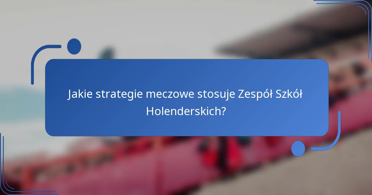 Jakie strategie meczowe stosuje Zespół Szkół Holenderskich?