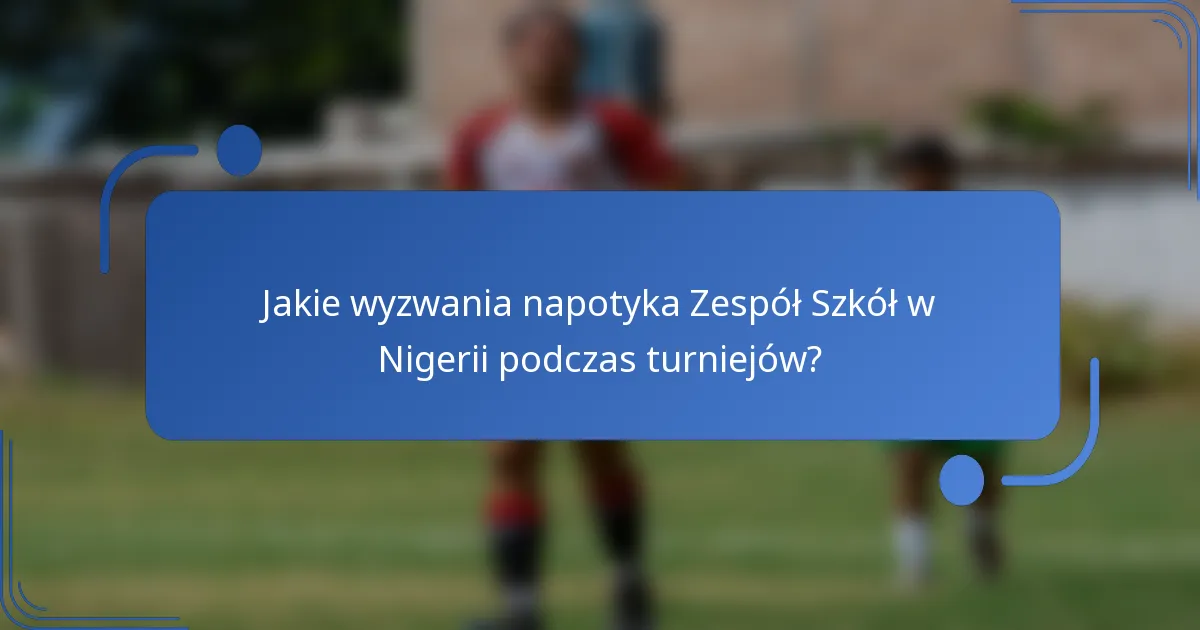 Jakie wyzwania napotyka Zespół Szkół w Nigerii podczas turniejów?
