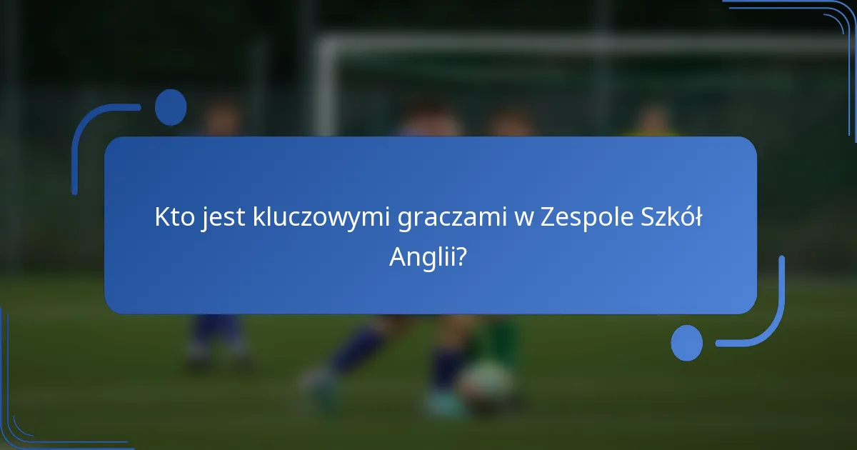 Kto jest kluczowymi graczami w Zespole Szkół Anglii?