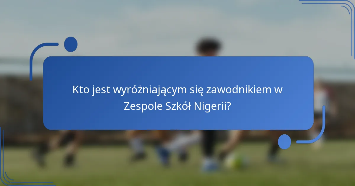 Kto jest wyróżniającym się zawodnikiem w Zespole Szkół Nigerii?