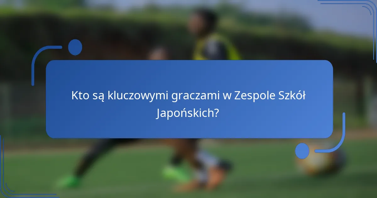 Kto są kluczowymi graczami w Zespole Szkół Japońskich?